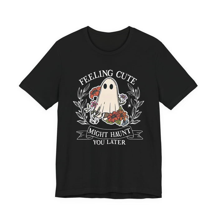 Feeling Cute, Haunt You Later T-Shirt