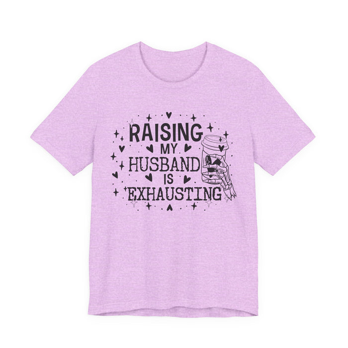 Raising My Husband is Exhausting T-Shirt