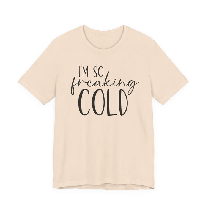 I'm So Freaking Cold T-Shirt