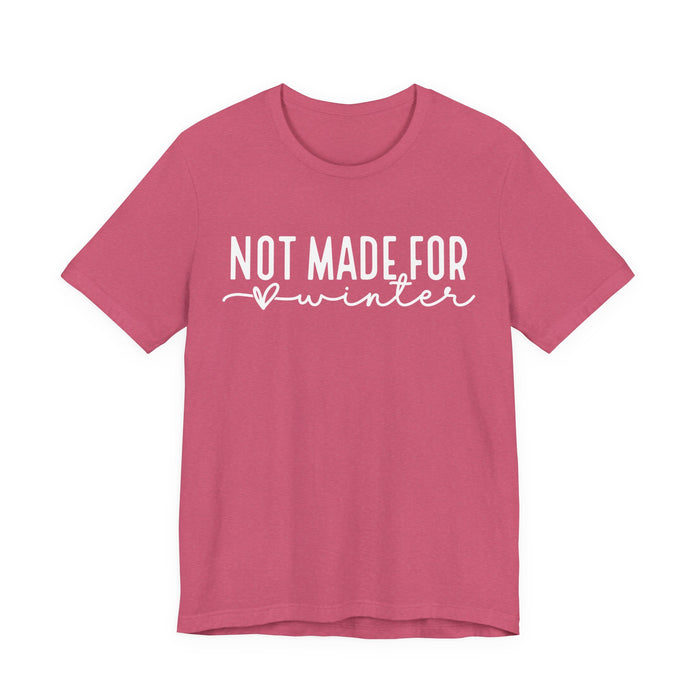 Not Made For Winter T-Shirt