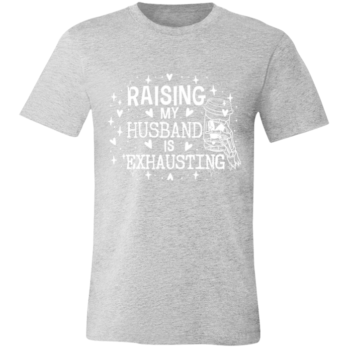 Raising My Husband is Exhausting T-Shirt