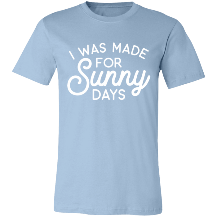 I Was Made For Sunny Days T-Shirt