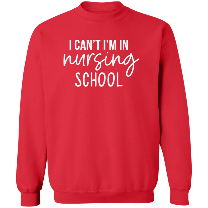 I Can't I'm In Nursing School Nurse Sweatshirt