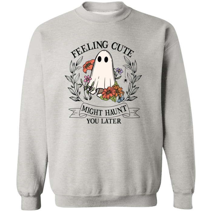 Feeling Cute Might Haunt You Later Sweatshirt