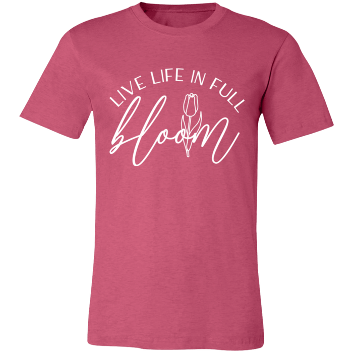 Live Life In Full Bloom T-Shirt