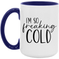 I'm So Freaking Cold 15 oz Coffee Mug