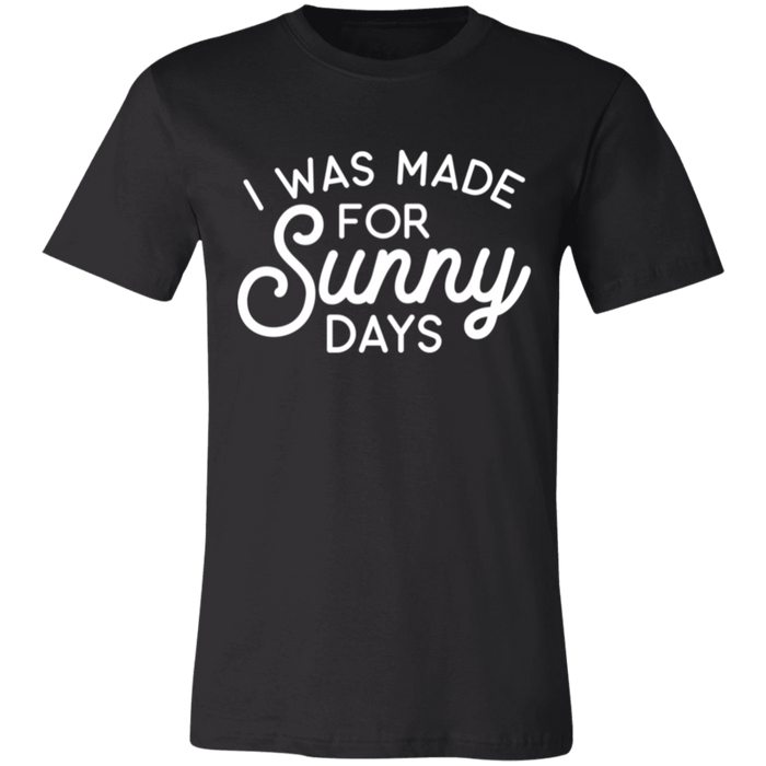 I Was Made For Sunny Days T-Shirt