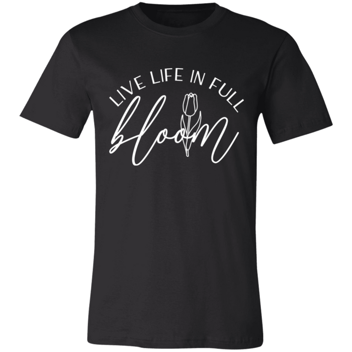 Live Life In Full Bloom T-Shirt