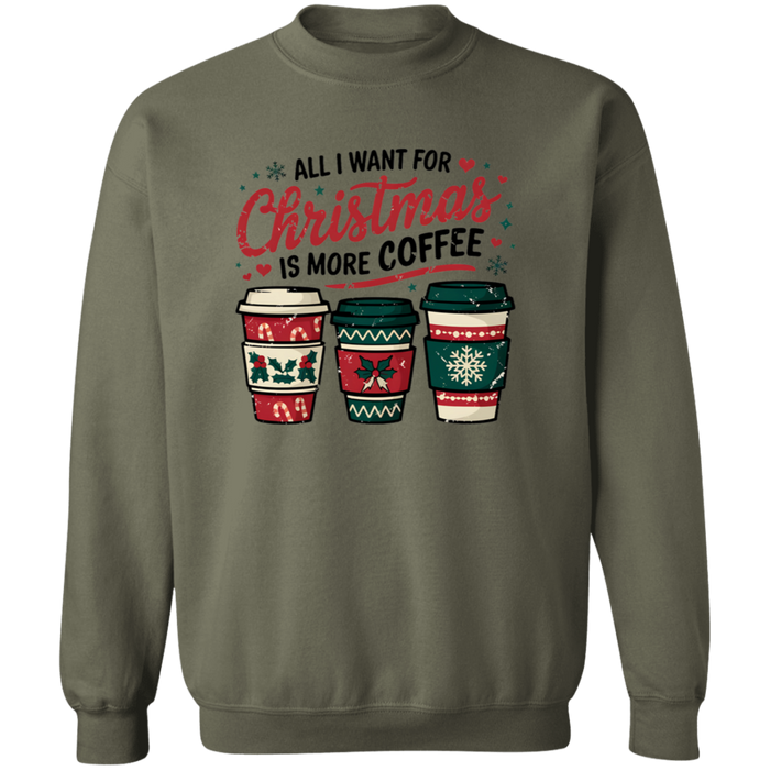 All I Want For Christmas Is More Coffee Sweatshirt