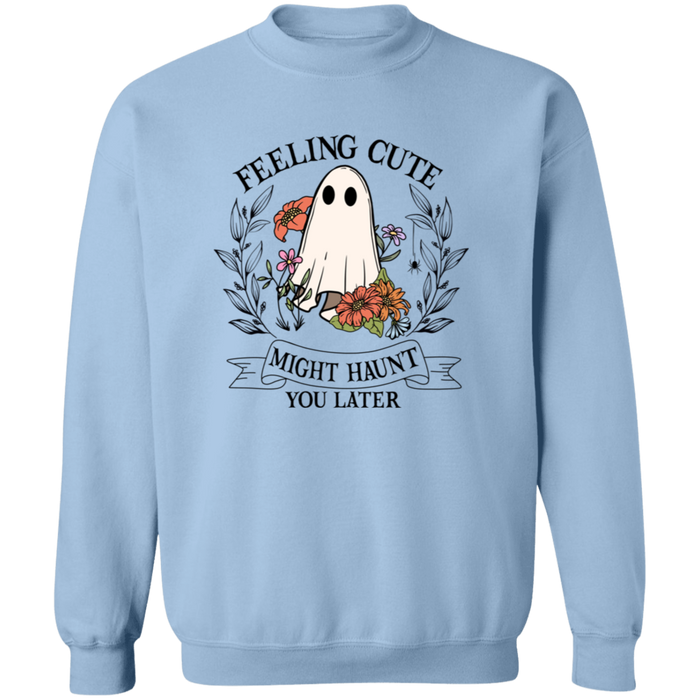 Feeling Cute Might Haunt You Later Sweatshirt