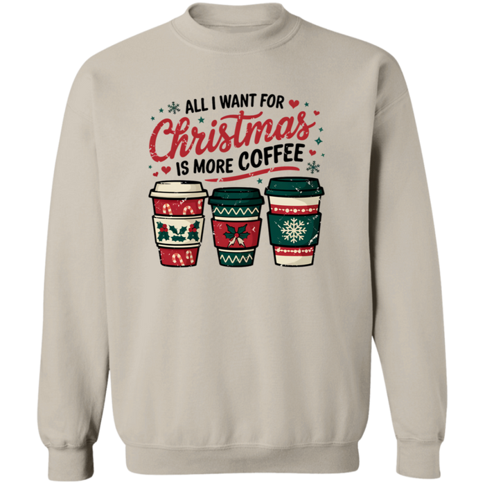 All I Want For Christmas Is More Coffee Sweatshirt