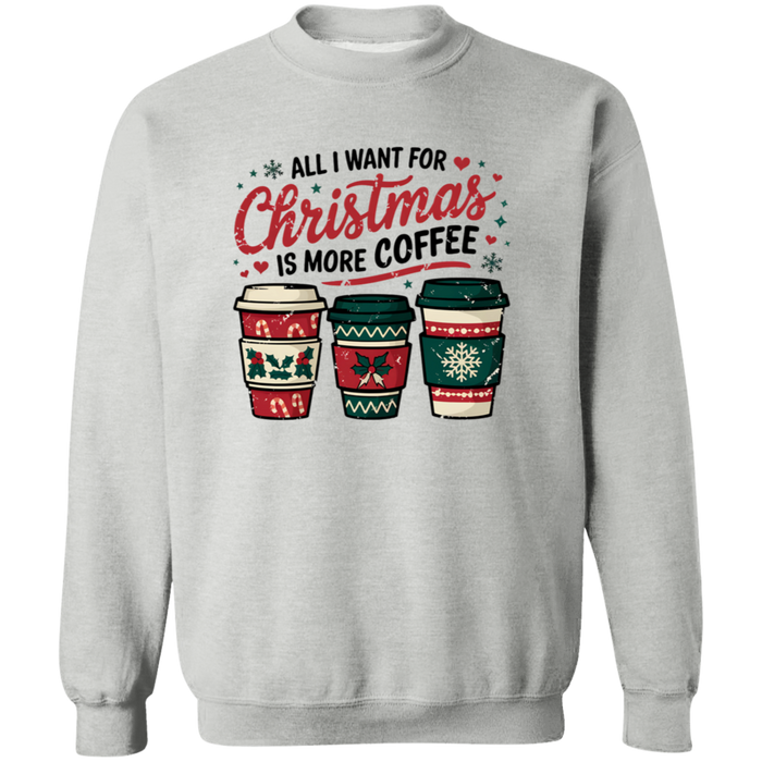 All I Want For Christmas Is More Coffee Sweatshirt