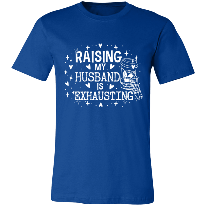 Raising My Husband is Exhausting T-Shirt