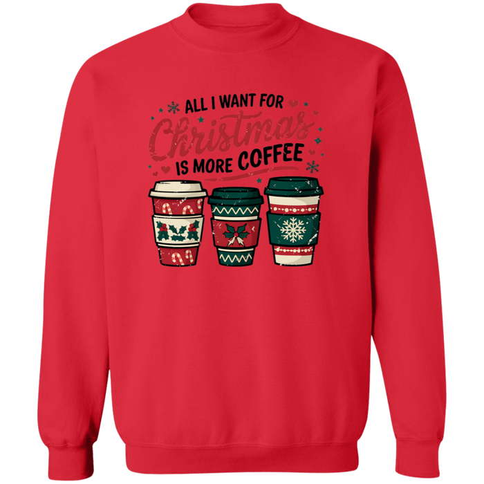 All I Want For Christmas Is More Coffee Sweatshirt