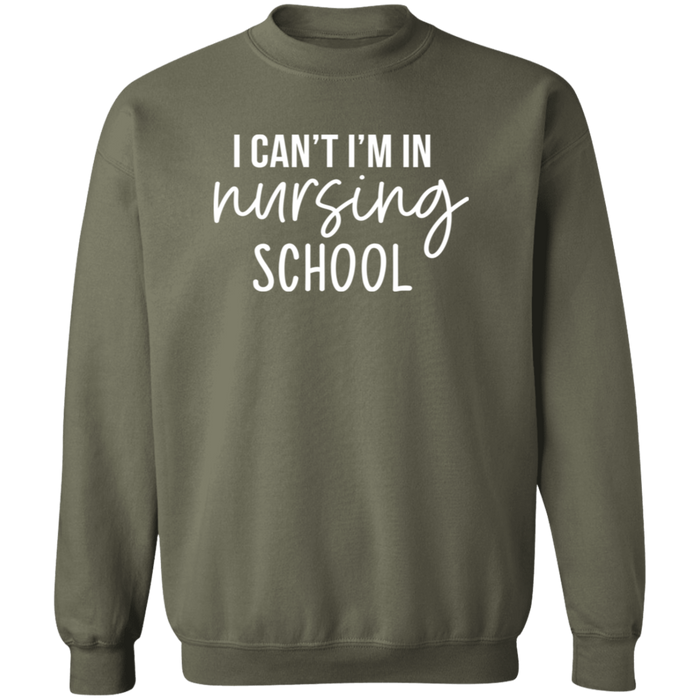 I Can't I'm In Nursing School Nurse Sweatshirt