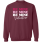 Be Mine Valentine Sweatshirt