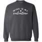 Wine Is My Valentine Sweatshirt
