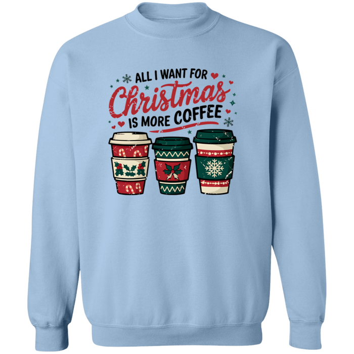 All I Want For Christmas Is More Coffee Sweatshirt