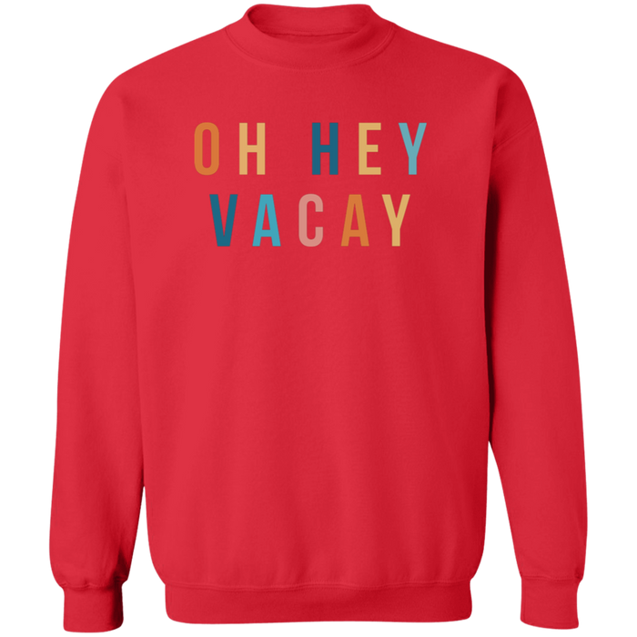 Oh Hey Vacay Sweatshirt