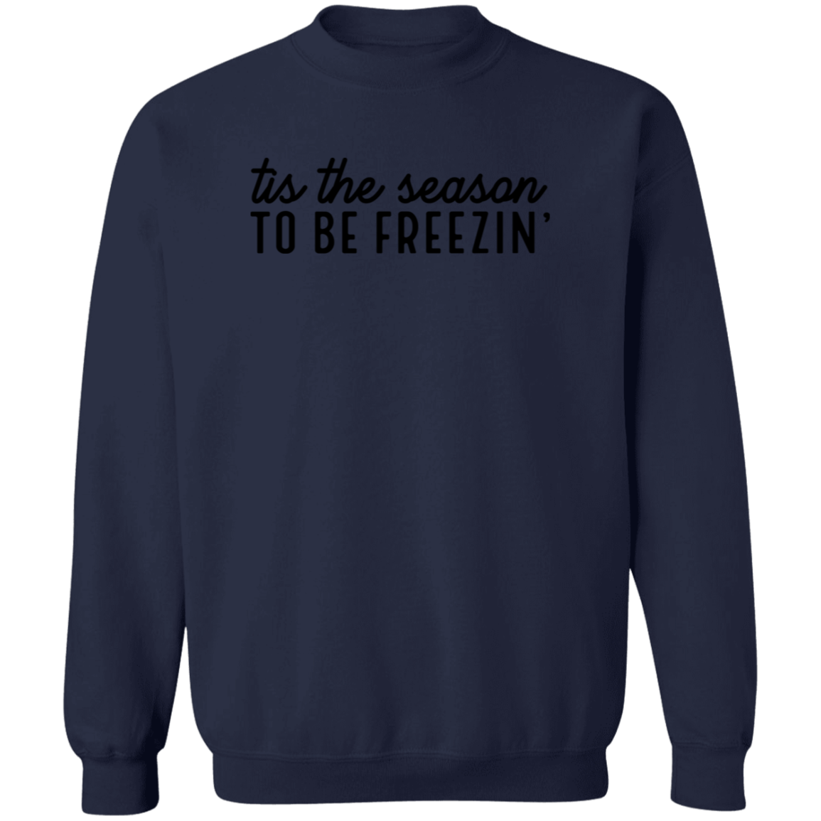 Tis The Season To Be Freezin Sweatshirt