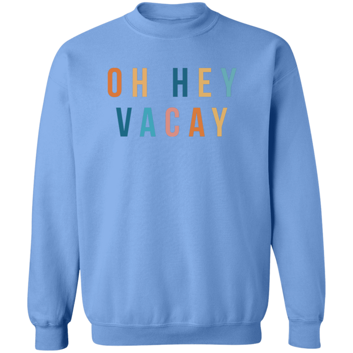 Oh Hey Vacay Sweatshirt