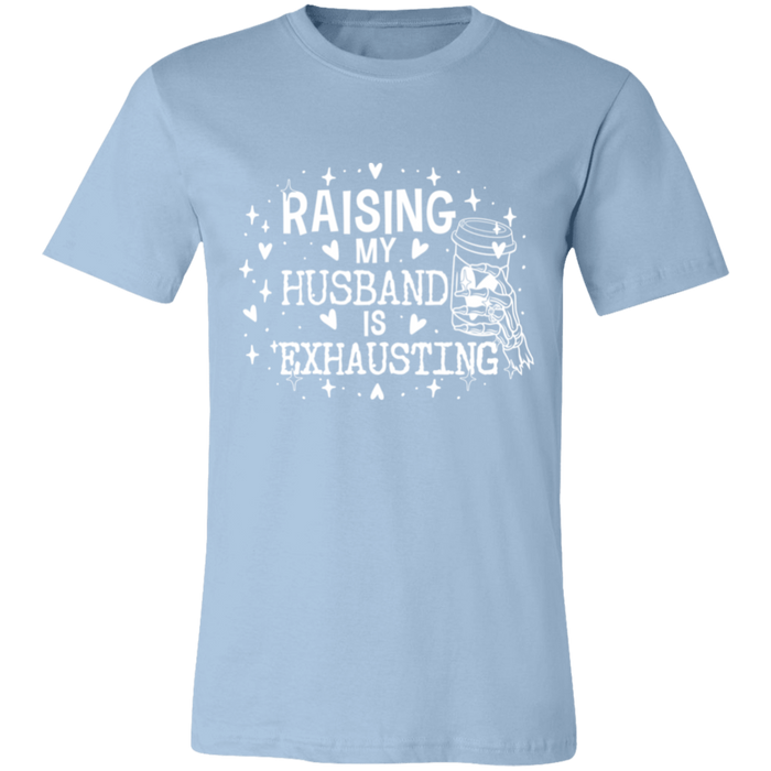 Raising My Husband is Exhausting T-Shirt