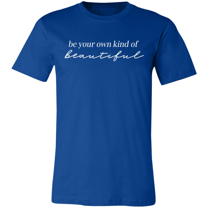 Be Your Own Kind of Beautiful T-Shirt