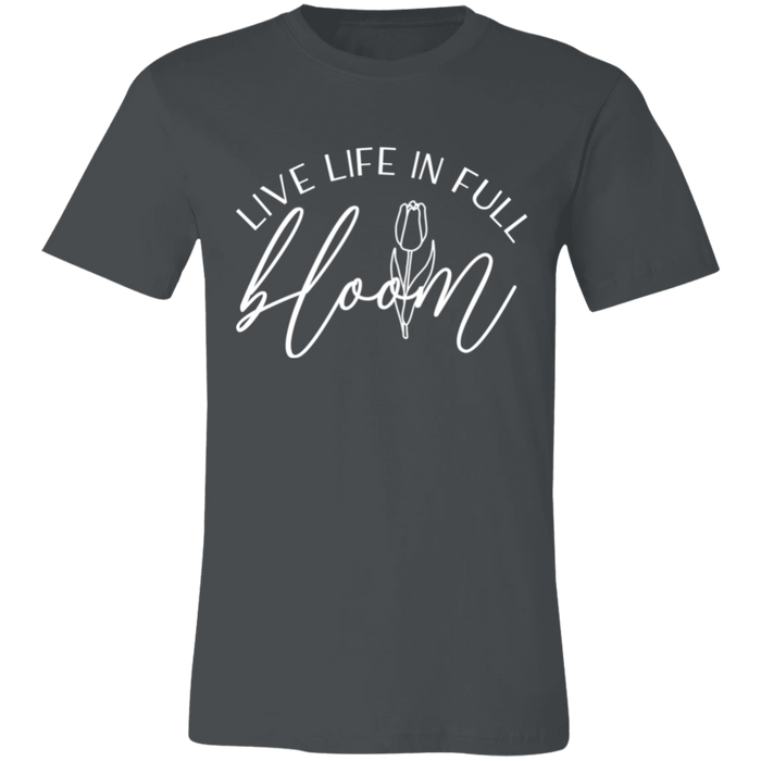 Live Life In Full Bloom T-Shirt