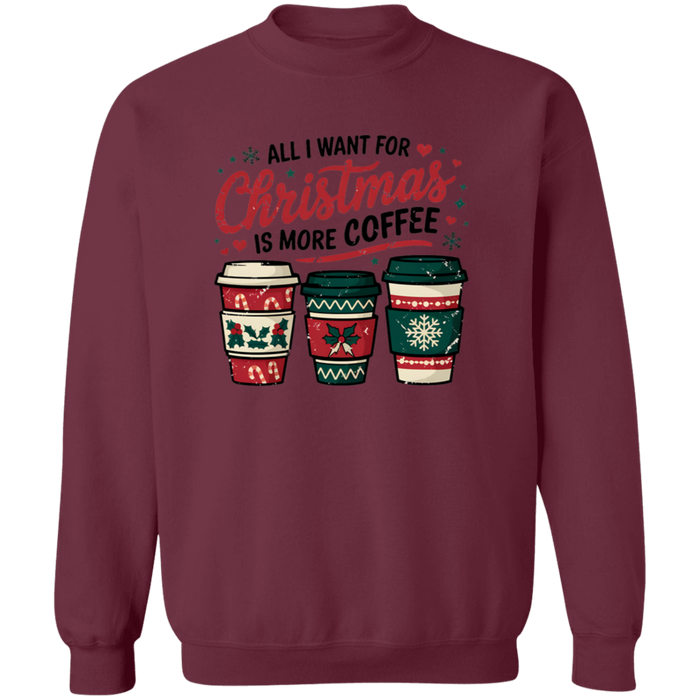 All I Want For Christmas Is More Coffee Sweatshirt