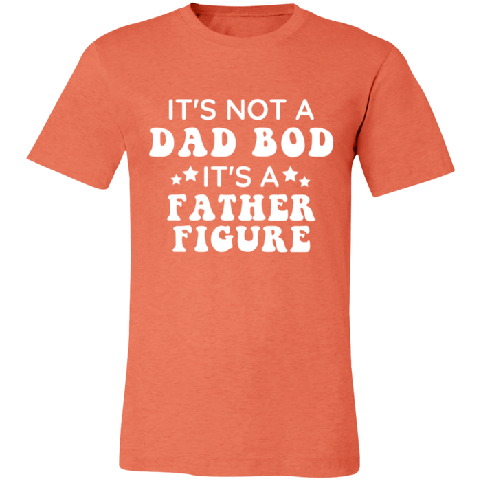 It's Not A Dad Bod It's A Father Figure T-Shirt