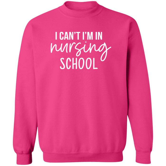 I Can't I'm In Nursing School Nurse Sweatshirt