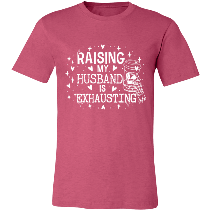 Raising My Husband is Exhausting T-Shirt