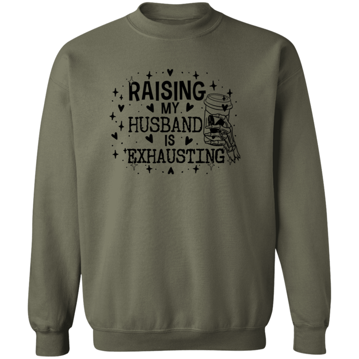 Raising My Husband Is Exhausting Sweatshirt