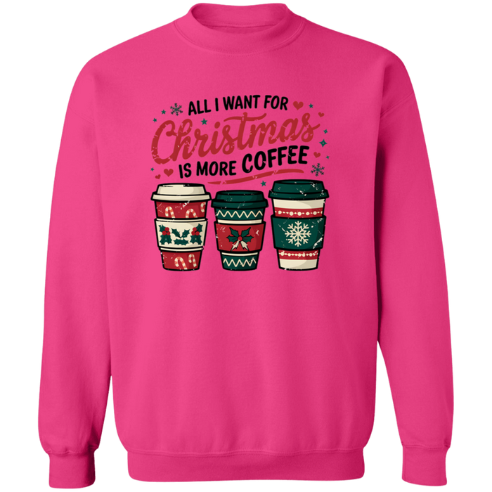 All I Want For Christmas Is More Coffee Sweatshirt