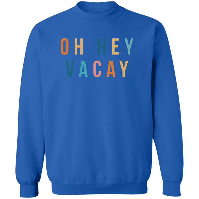 Oh Hey Vacay Sweatshirt