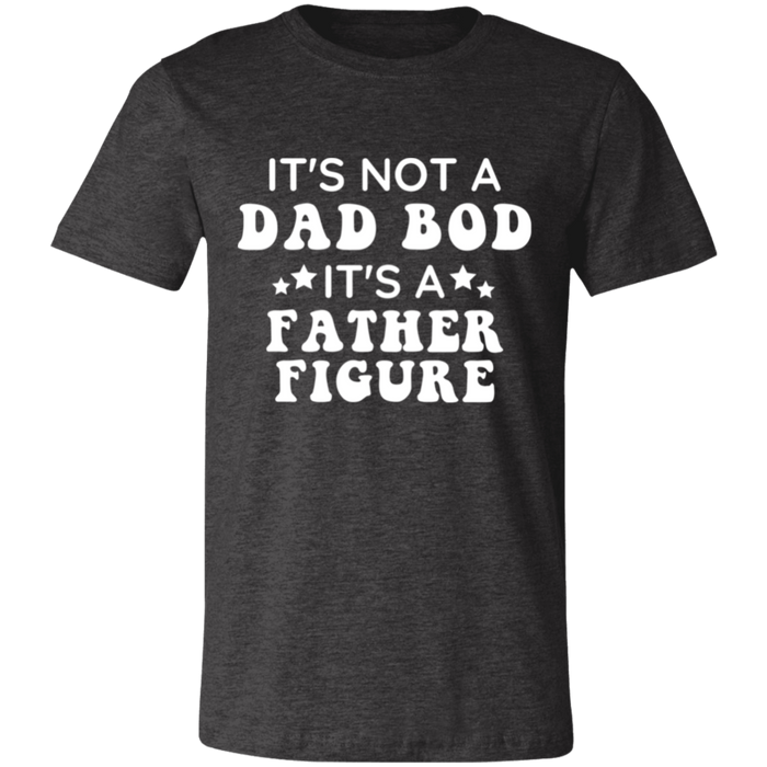 It's Not A Dad Bod It's A Father Figure T-Shirt