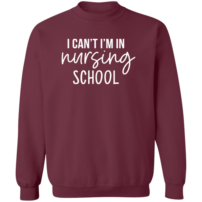 I Can't I'm In Nursing School Nurse Sweatshirt