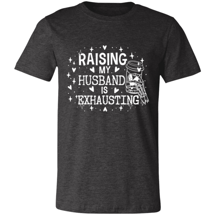 Raising My Husband is Exhausting T-Shirt