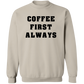 Coffee First Always Sweatshirt