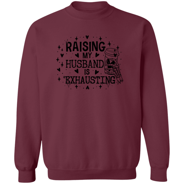 Raising My Husband Is Exhausting Sweatshirt