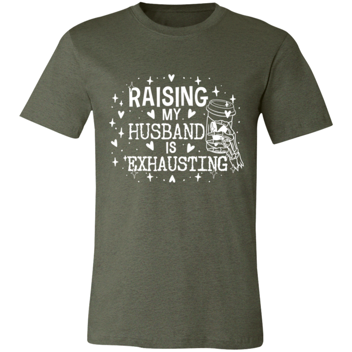 Raising My Husband is Exhausting T-Shirt