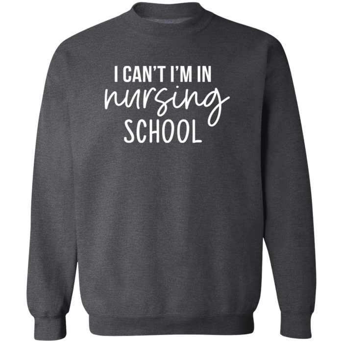 I Can't I'm In Nursing School Nurse Sweatshirt