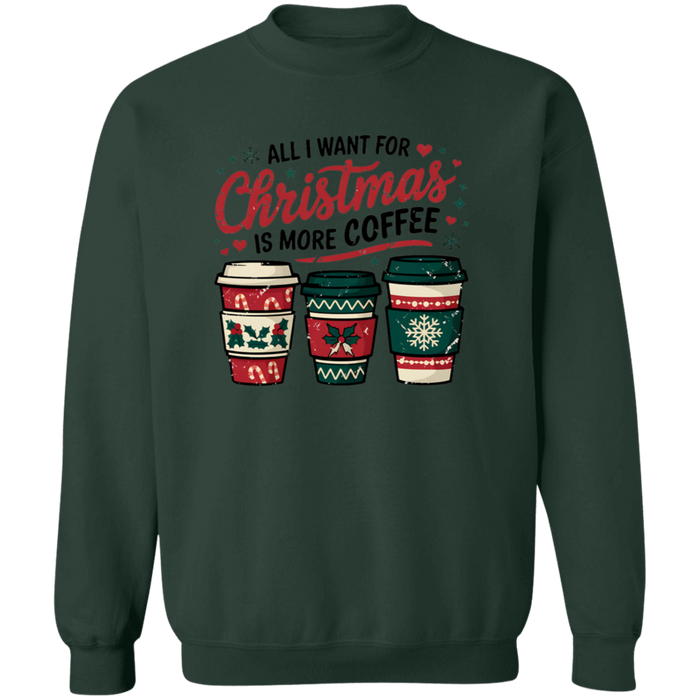 All I Want For Christmas Is More Coffee Sweatshirt