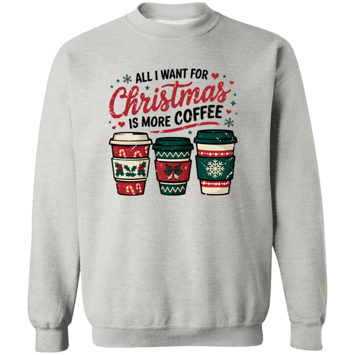 All I Want For Christmas Is More Coffee Sweatshirt