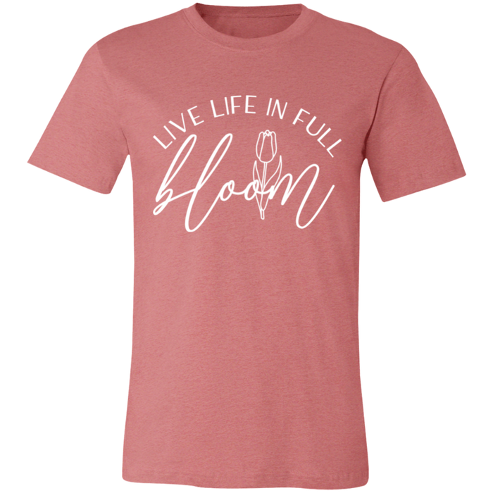 Live Life In Full Bloom T-Shirt