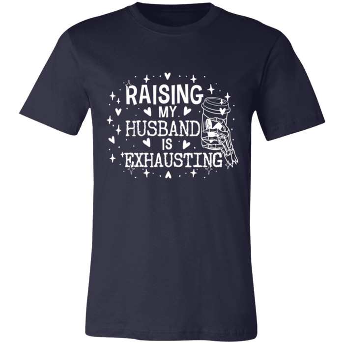 Raising My Husband is Exhausting T-Shirt