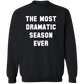 The Most Dramatic Season Ever Sweatshirt
