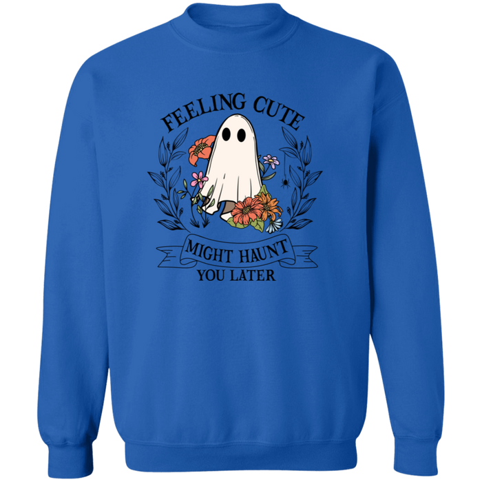 Feeling Cute Might Haunt You Later Sweatshirt