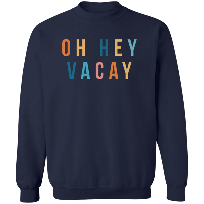 Oh Hey Vacay Sweatshirt