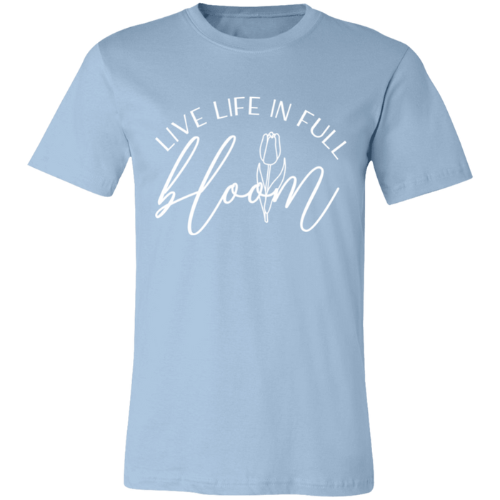 Live Life In Full Bloom T-Shirt